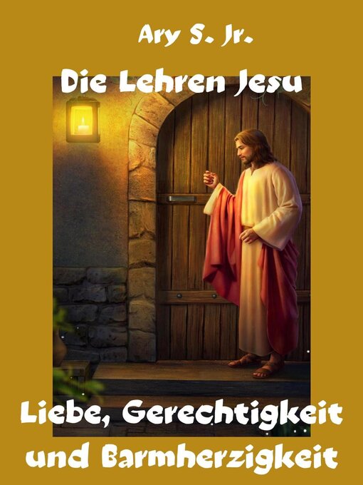 Title details for Die Lehren Jesu Liebe, Gerechtigkeit und Barmherzigkeit by Ary S. Jr. - Available
